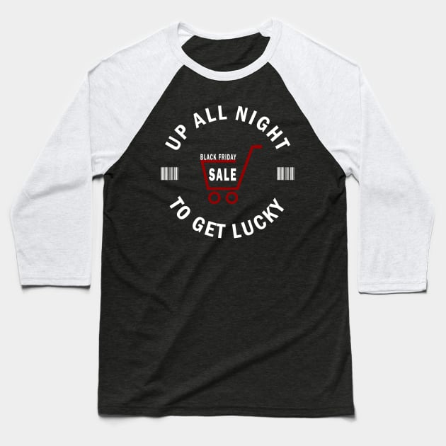 Up All Night To Get Lucky - Black Friday Shopaholic Shopping Team Baseball T-Shirt by CMDesign